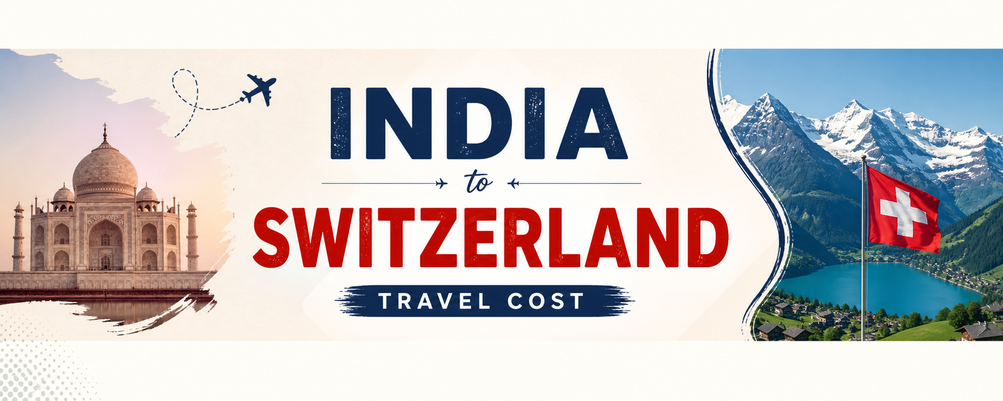 How to Plan a Dream Trip on a Budget: India to Switzerland travel cost